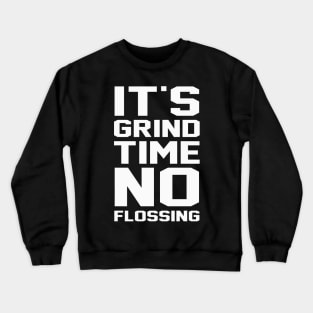 It's Grind Time To Flossing Crewneck Sweatshirt